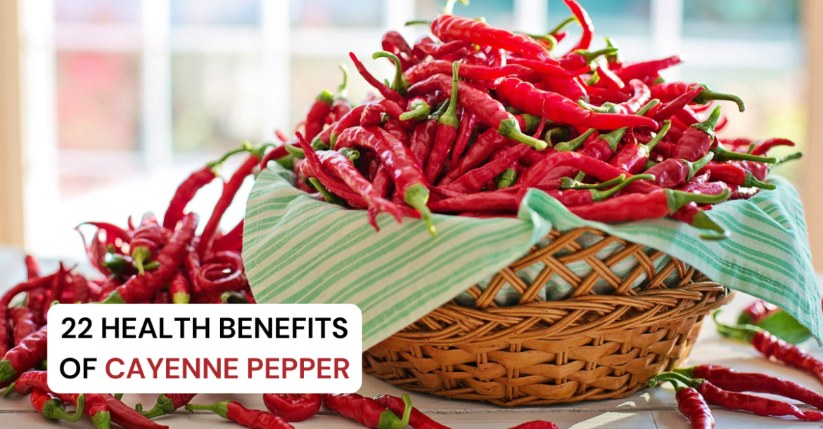 22 Surprising Health Benefits of Cayenne Pepper You Can’t Miss