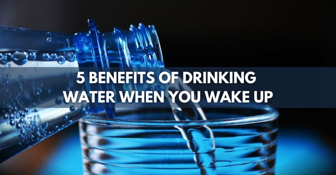 Why You Should Drink Water First Thing in the Morning—5 Key Benefits