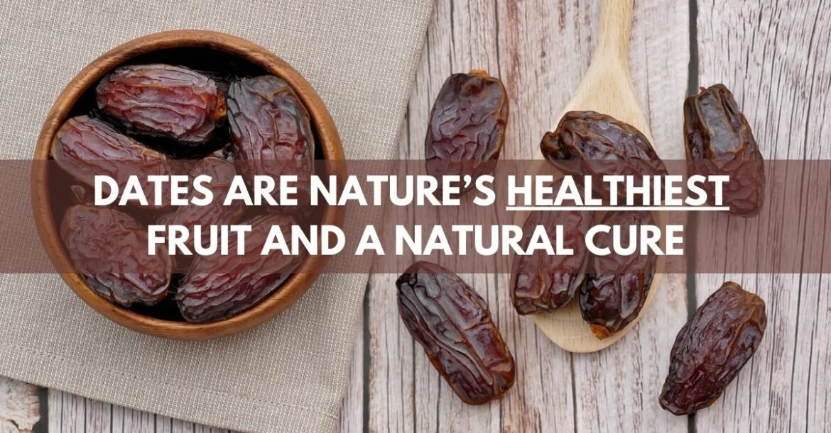 Why Dates are Nature’s Healthiest Fruit and a Powerful Natural Remedy