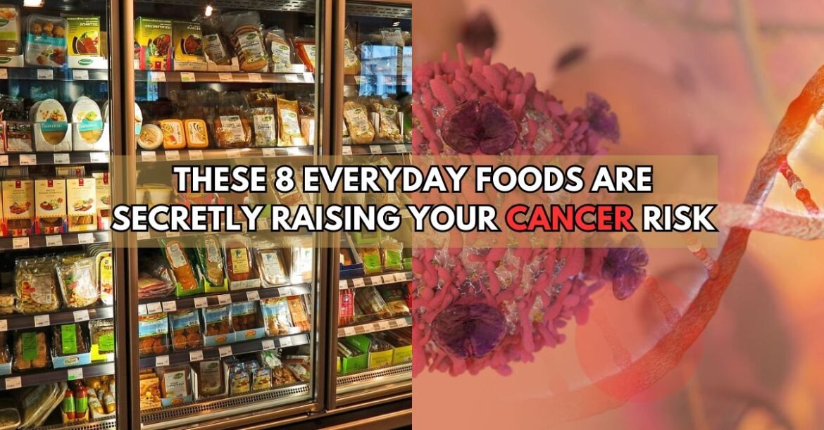 Oncologists Warn: These 8 Foods Are Secretly Raising Your Cancer Risk